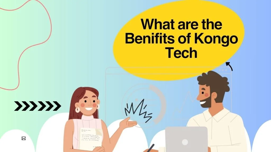What are the Benifits of Kongo Tech
