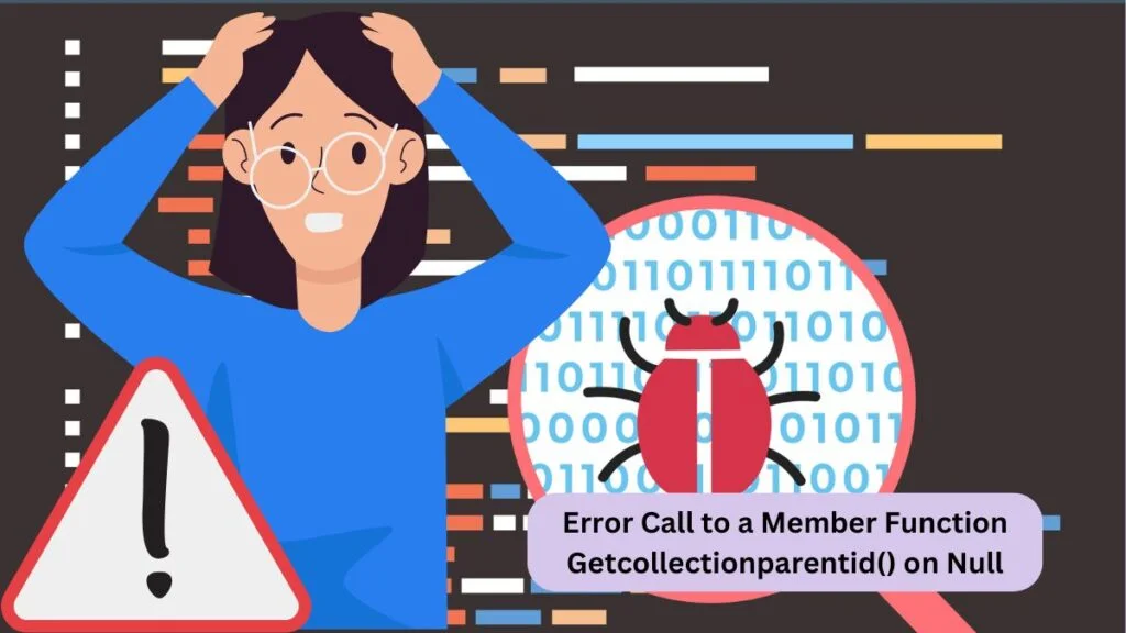 Error Call to a Member Function Getcollectionparentid() on Null Error Call to a Member Function Getcollectionparentid() on Null